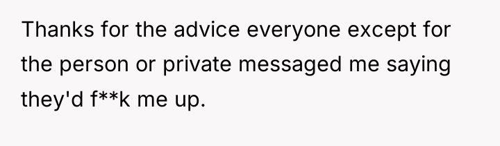 Thanks for the advice everyone except for the person or...
