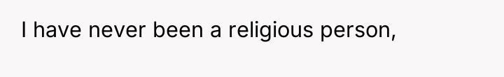 I have never been a religious person,