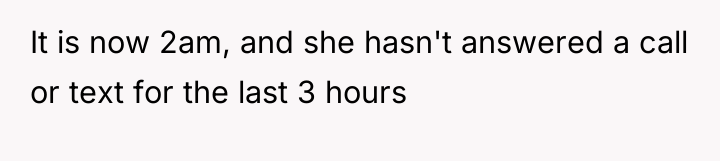 It is now 2am, and she hasn't answered a call...