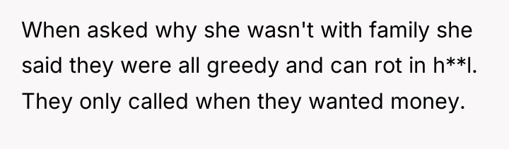 When asked why she wasn't with family she said they...