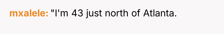 mxalele "I'm 43 just north of Atlanta.