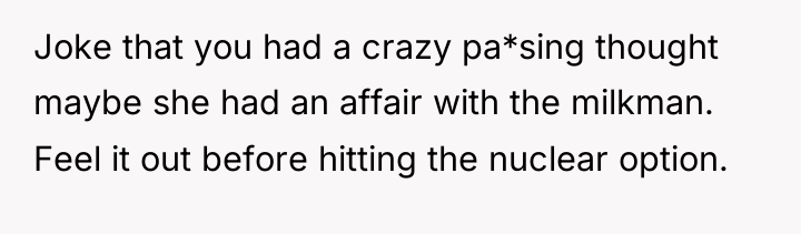 Joke that you had a crazy pa*sing thought maybe she...