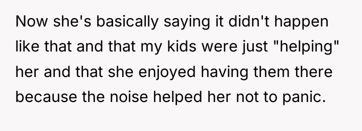Now she's basically saying it didn't happen like that and...