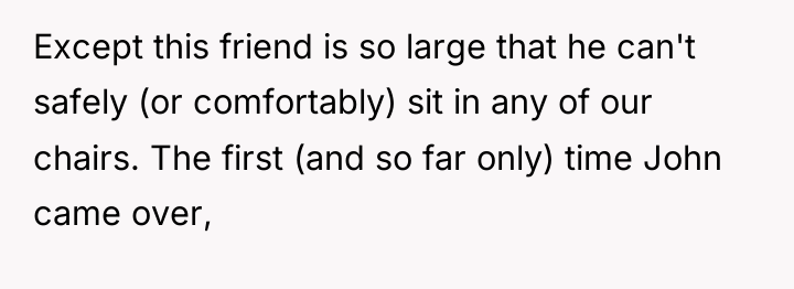 Except this friend is so large that he can't safely...