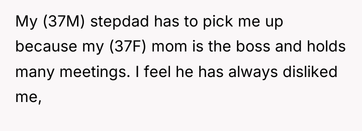 My (37M) stepdad has to pick me up because my...