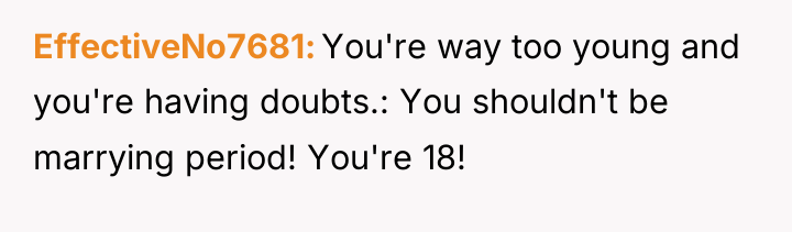EffectiveNo7681 You're way too young and you're having doubts.: You...