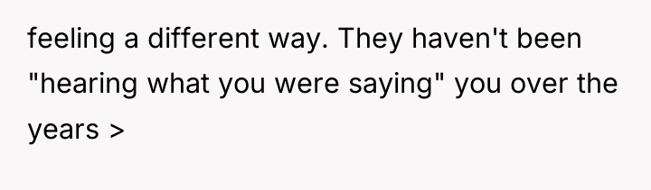feeling a different way. They haven't been "hearing what you...