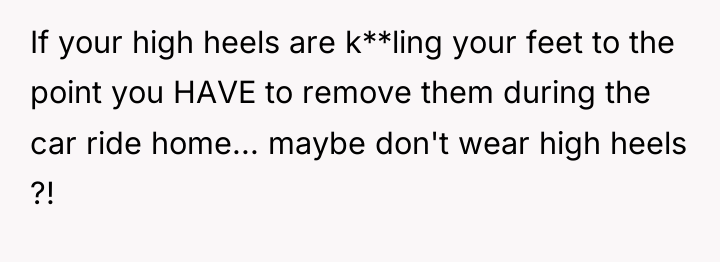 If your high heels are k**ling your feet to the...