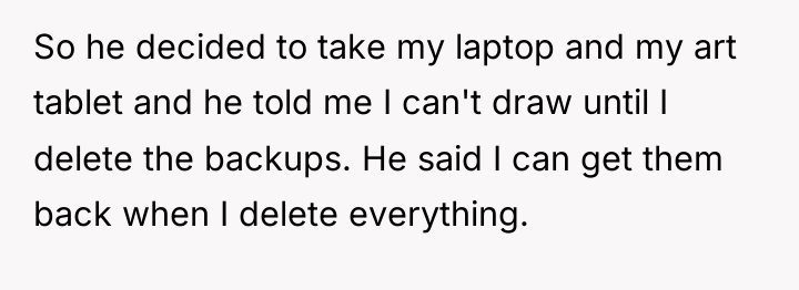 So he decided to take my laptop and my art...