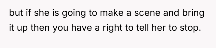 but if she is going to make a scene and...