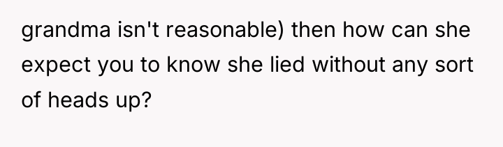 grandma isn't reasonable) then how can she expect you to...