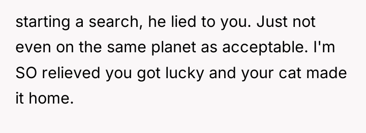 starting a search, he lied to you. Just not even...