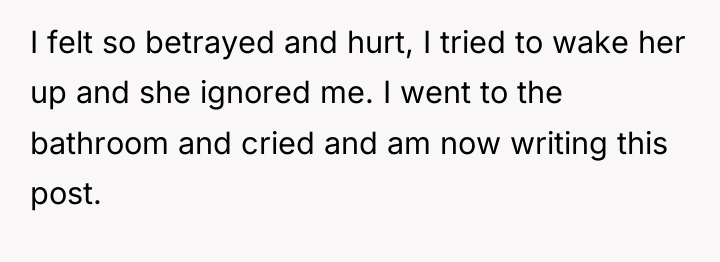 I felt so betrayed and hurt, I tried to wake...