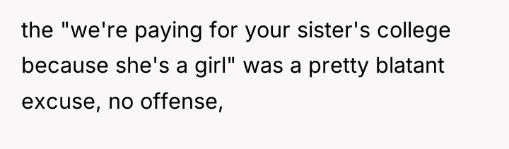 the "we're paying for your sister's college because she's a...