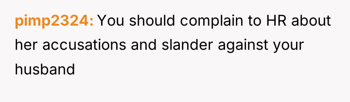 pimp2324 You should complain to HR about her accusations and...