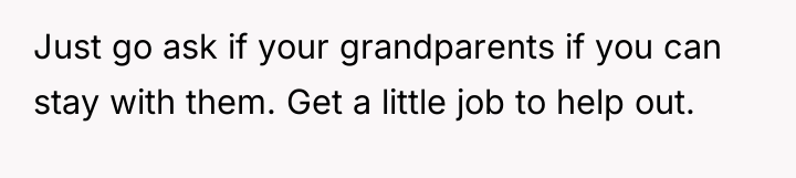 Just go ask if your grandparents if you can stay...