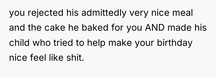 you rejected his admittedly very nice meal and the cake...