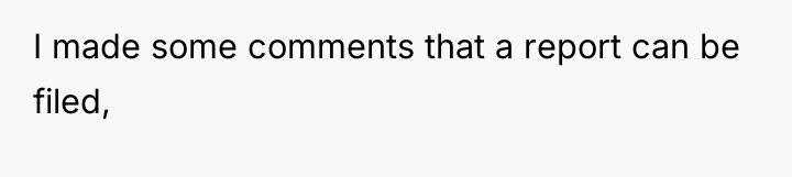 I made some comments that a report can be filed,