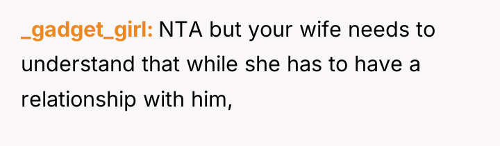 _gadget_girl NTA but your wife needs to understand that while...