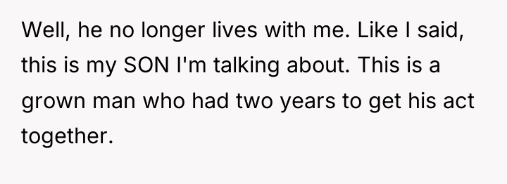 Well, he no longer lives with me. Like I said,...