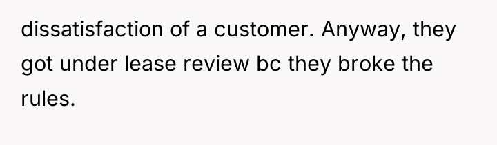 dissatisfaction of a customer. Anyway, they got under lease review...