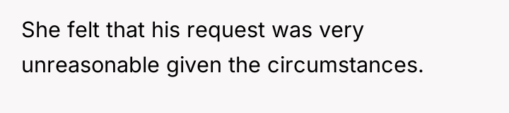 She felt that his request was very unreasonable given the...