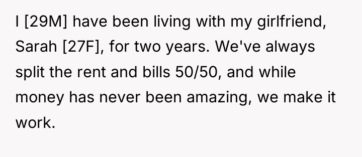 I [29M] have been living with my girlfriend, Sarah [27F],...