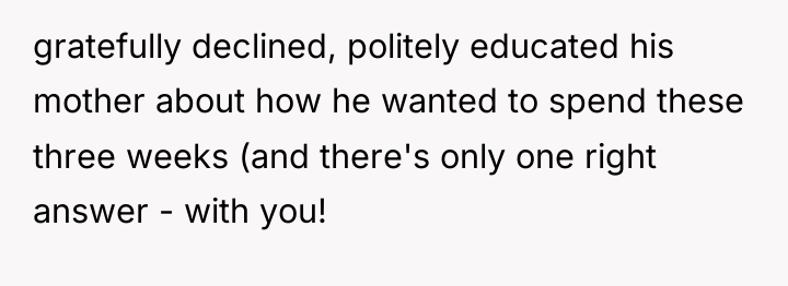 gratefully declined, politely educated his mother about how he wanted...