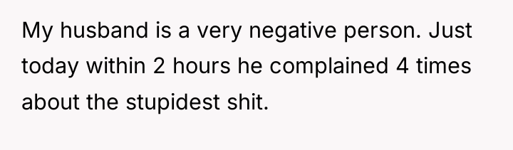 My husband is a very negative person. Just today within...