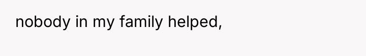nobody in my family helped,