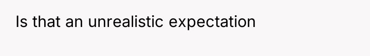 Is that an unrealistic expectation