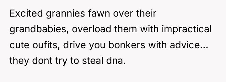Excited grannies fawn over their grandbabies, overload them with impractical...