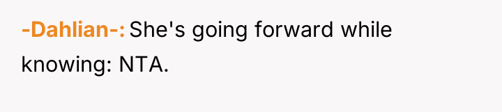 -Dahlian- She's going forward while knowing: NTA.