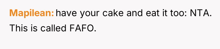 Mapilean have your cake and eat it too: NTA. This...