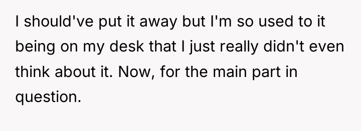 I should've put it away but I'm so used to...