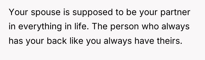 Your spouse is supposed to be your partner in everything...