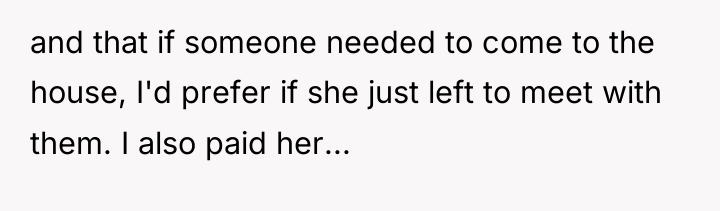 and that if someone needed to come to the house,...