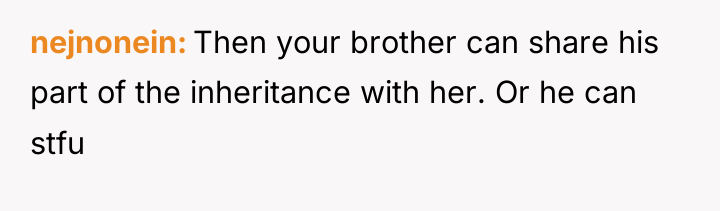 nejnonein Then your brother can share his part of the...