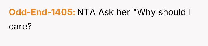 Odd-End-1405 NTA Ask her "Why should I care?