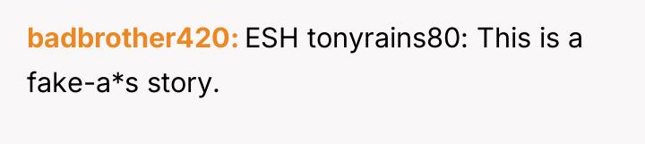 badbrother420 ESH tonyrains80: This is a fake-a*s story.