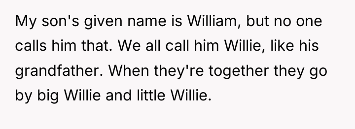 My son's given name is William, but no one calls...