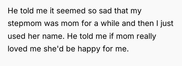 He told me it seemed so sad that my stepmom...