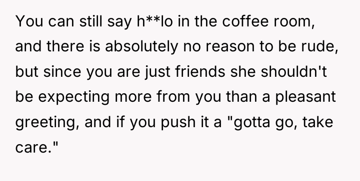 You can still say h**lo in the coffee room, and...