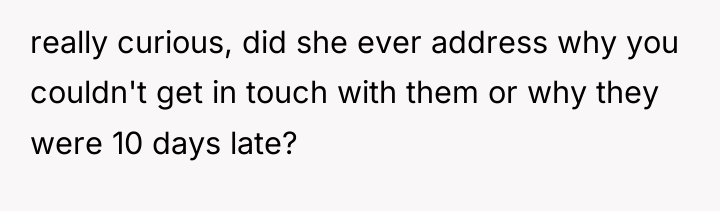 really curious, did she ever address why you couldn't get...