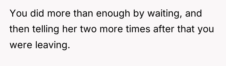 You did more than enough by waiting, and then telling...