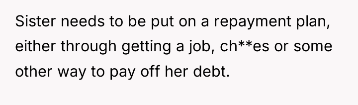Sister needs to be put on a repayment plan, either...