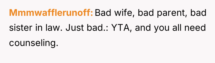 Mmmwafflerunoff Bad wife, bad parent, bad sister in law. Just...