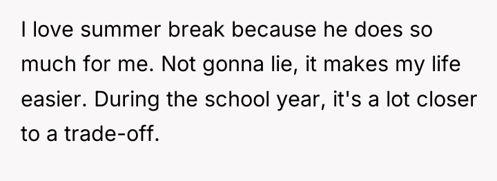 I love summer break because he does so much for...