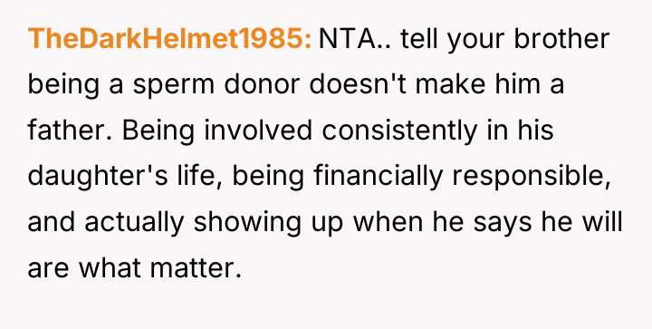 TheDarkHelmet1985 NTA.. tell your brother being a sperm donor doesn't...