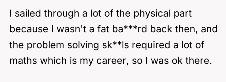 I sailed through a lot of the physical part because...